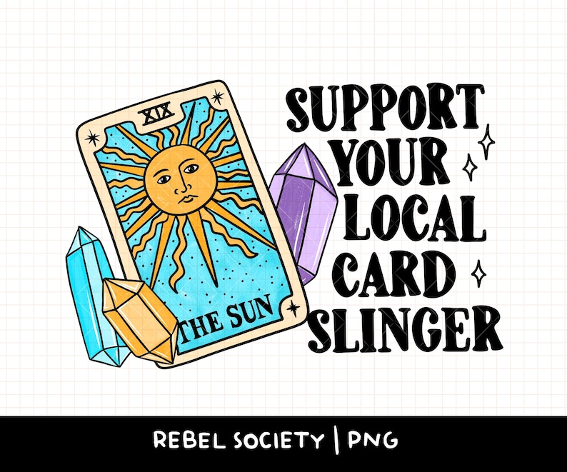 May include: A digital illustration of a tarot card with the sun, surrounded by crystals, with the text "Support Your Local Card Slinger" in black lettering.