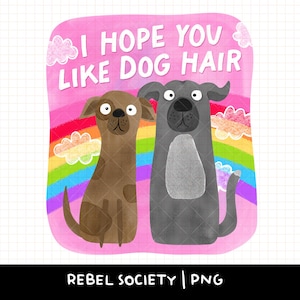 I Hope You Like Dog Hair PNG Snarky Sarcastic Hand Illustrated Cute Dog Trendy Dog Lover Dog Mom Popular Sticker Designs Doggo Design Dogs