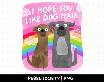 I Hope You Like Dog Hair PNG Snarky Sarcastic Hand Illustrated Cute Dog Trendy Dog Lover Dog Mom Popular Sticker Designs Doggo Design Dogs