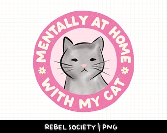 Mentally at Home with my Cat PNG Cute Cat Kitty Trendy PNG Mental Health Homebody Crazy Cat Lady I Hate People Cat Lover I'm an Inside Cat