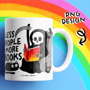 May include: White ceramic mug featuring a Grim Reaper reading a book with flames, a black cat, and the text "LESS PEOPLE MORE BOOKS." The mug also has the text "THE REBEL SOCIETY" and a small coffee cup graphic. A rainbow is in the background.