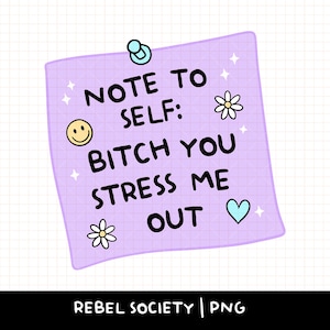 Note à toi-même, salope, tu me stresses PNG Stressé Amour de soi Soins personnels Santé mentale T-shirt autocollant Design T-shirt autocollant PNG tendance