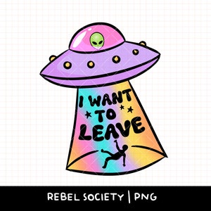 May include: A cartoon illustration of a flying saucer with a rainbow gradient and the text "I WANT TO LEAVE" inside. The saucer has a green alien inside and a black silhouette of a person falling out of the saucer.