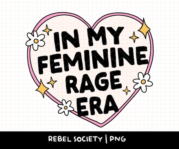 In My Feminine Rage Era PNG Smash the Patriarchy Trendy PNG Feminism Feminist Women's Rights Reproductive Freedom, Roe v Wade, Equality Vote