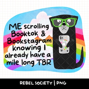 May include: A digital illustration of a black dog wearing green glasses, holding a phone with stickers. The background features a rainbow, clouds, and text that reads "ME scrolling Booktok & Bookstagram knowing I already have a mile long TBR."