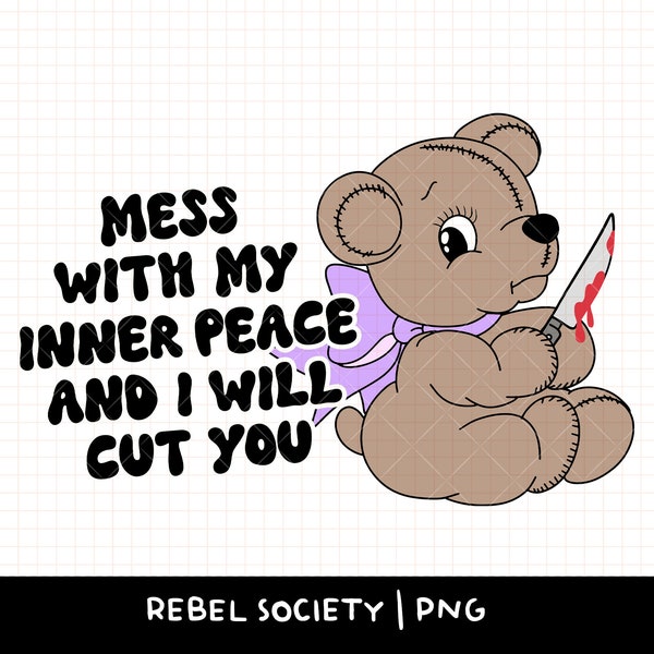 Mess With My Inner Peace I Will Cut You PNG Trendy PNG, Cute PNG Designs Mental Health Cute Sticker T-shirt Designs Vintage Teddy Bear Knife