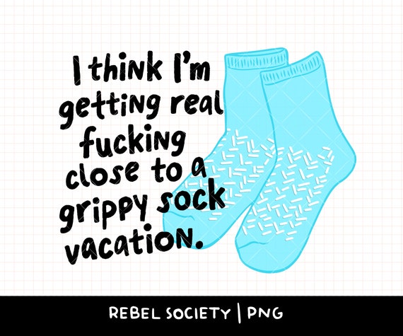 Grippy Sock Vacation Snarky Sarcastic PNG T-shirt Sticker Design Popular Trendy Shirt Designs Self Love Self Care Depression Mental Health