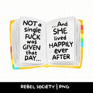 Peut inclure: Illustration d'un livre ouvert avec le texte « NOT a single FUCK was GIVEN that DAY... And SHE lived HAPPILY ever AFTER ». Le livre a une couverture jaune et un dos arc-en-ciel. Le bas de l'image contient le texte « REBEL SOCIETY | PNG ».
