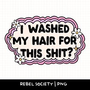 Mi sono lavato i capelli per questa merda PNG Morto dentro Maglietta alla moda Snarky Carino Adesivi popolari Design Ansioso Paralizzante Ansia Pensiero eccessivo