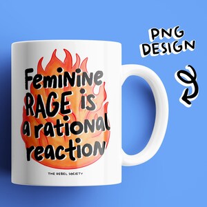 May include: White ceramic mug with a black and orange design. The mug features a stylized image of flames with the text "Feminine Rage is a rational reaction" and "The Rebel Society" at the bottom.