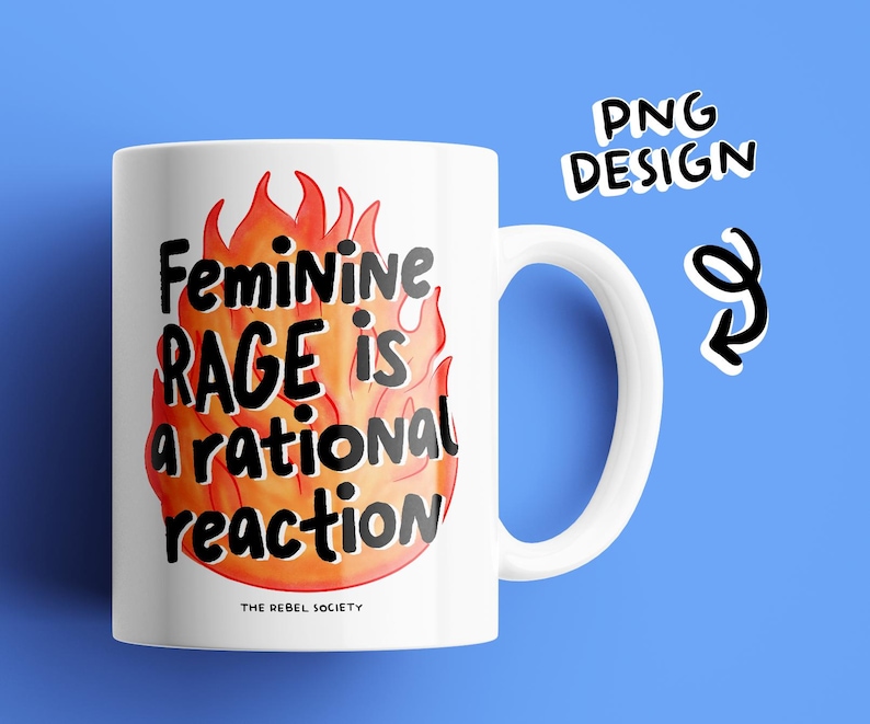 May include: White ceramic mug with a black and orange design. The mug features a stylized image of flames with the text "Feminine Rage is a rational reaction" and "The Rebel Society" at the bottom.