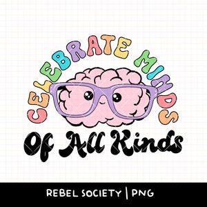 Celebrate Minds of All Kinds PNG, Świadomość Zdrowia Psychicznego, Bądź Miły, Neurodiversity PNG AdHD Autism PnG, Autistic PNG, Neurodivergent PnG
