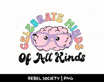 Celebrate Minds of All Kinds PNG, Mental Health Awareness, Be Kind, Neurodiversity PNG AdHD Autism PnG, Autistic PNG, Neurodivergent PnG