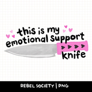 Emotional Support Knife PNG Dark Humor Cute Trendy PNG Introvert Anxiety I Hate People Snarky Sarcastic Sticker Designs Sublimation Designs
