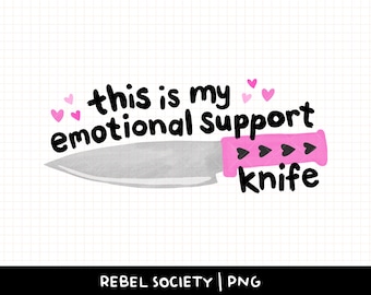 Emotional Support Knife PNG Dark Humor Cute Trendy PNG Introvert Anxiety I Hate People Snarky Sarcastic Sticker Designs Sublimation Designs