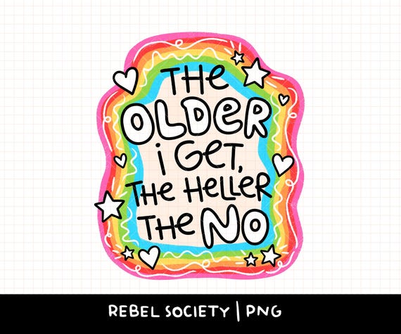 The Older I Get The Heller the No PNG Funny Self Love Perimenopause Mental Health Gen X Millennial Trendy Hand Illustrated Sticker Design