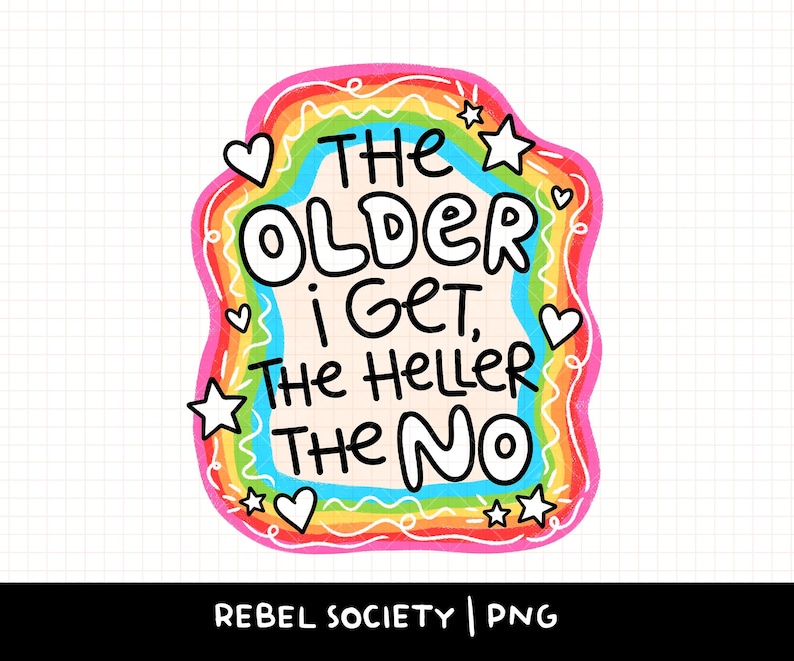 May include: A sticker featuring a rainbow-colored border with hand-drawn stars and hearts. The text in black, bold, rounded lettering reads: THE OLDER I GET, THE HELLER THE NO. The background is a light cream color with a subtle grid pattern throughout.