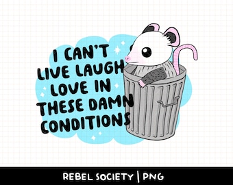 I Can&#39;t Live Laugh Love in These Damn Conditions PNG Cute Opossum Garbage Can Trash Can Trendy T-Shirt Sarcastic Popular Sticker Designs