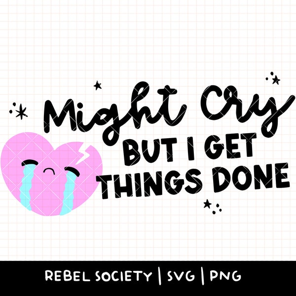 Might Cry But I Get Things Done SVG Mental Health Awareness Anxiety Be Kind Your Mind Highly Sensitive Person Social Anxiety Neurodivergent