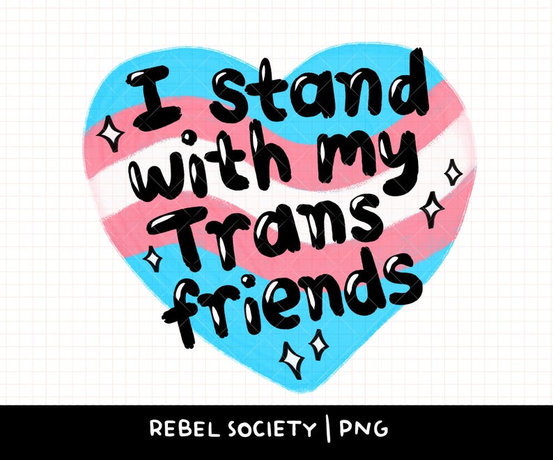 May include: A heart-shaped graphic with a transgender pride flag design. The text "I stand with my Trans friends" is written in black on the graphic.