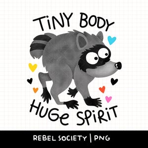 May include: A digital illustration of a gray raccoon with a black eye mask and striped tail, featuring large white eyes. The text reads "TINY BODY HUGE SPIRIT" and "REBEL SOCIETY | PNG". Small colorful hearts in yellow, orange, black, blue, red, and pink surround the raccoon.