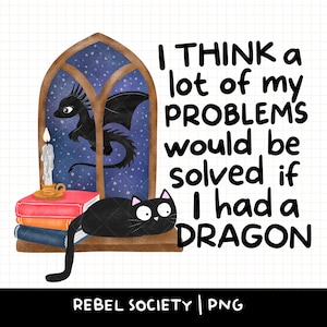 Puede incluir: Una ilustración caprichosa presenta un gato negro y un dragón en una ventana, con una pila de libros y una vela encendida. El texto dice: "I THINK a lot of my PROBLEMS would be solved if I had a DRAGON."