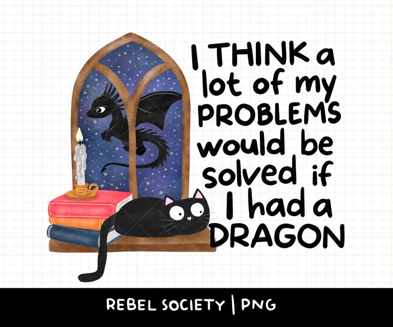 K&ouml;nnte beinhalten: Eine skurrile Illustration zeigt eine schwarze Katze und einen Drachen in einem Fenster, mit einem Stapel B&uuml;cher und einer brennenden Kerze. Der Text lautet: "I THINK a lot of my PROBLEMS would be solved if I had a DRAGON."