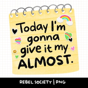 May include: A yellow notepad with a spiral binding displays the text "Today I'm gonna give it my ALMOST." Decorative stickers include a rainbow, hearts, and a smiley face. The bottom of the image displays "REBEL SOCIETY | PNG."