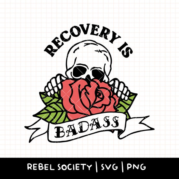 SVG - PNG Recovery is Badass Addiction Recovery Sobriety Sober Alcohol Drug Abuse Awareness Mental Health Matters Aa Just for Today NA