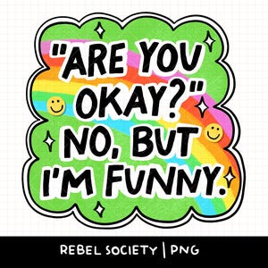 Może przedstawiać: Naklejka z napisem "ARE YOU OKAY?" i "NO, BUT I'M FUNNY." Tekst jest czarny, obramowany na biało, na tle tęczy. Naklejka ma zieloną, chmurową obwódkę z gwiazdkami i emotikonami.