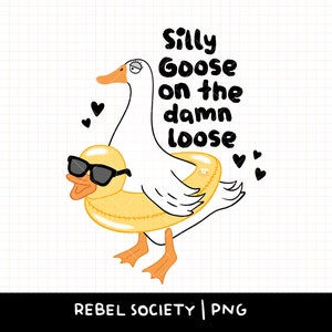 Silly Goose on the Loose Duck Float Adult Humor PNG Trendy Popular PNG Stickers Sublimation Designs Cute Quote Sticker Goose Unicorn Floatie