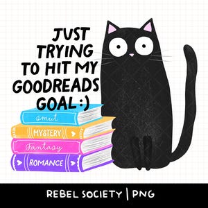 May include: A black cat illustration with the text "Just trying to hit my Goodreads goal :)". The cat sits beside a stack of books labeled "smut", "mystery", "fantasy", and "romance". The image has a white background.