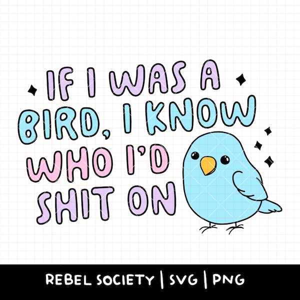 If I Was a Bird I Know Who I'd Shit On SVG, Sarcastic Little Birdie Trendy SVG Normalize Therapy Little Bluebird Blackbird, Little Bird