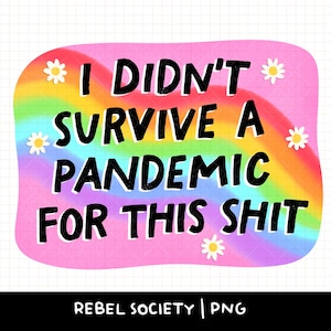Eu não sobrevivi à pandemia por essa merda PNG Designs de justiça social Nenhum ser humano é ilegal Antirracismo Fascismo Trump Elon Musk FAFO Fascismo