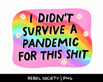 Non sono sopravvissuto alla pandemia per questa merda PNG Social Justice Designs Nessun essere umano è illegale Antirazzismo Fascismo Trump Elon Musk FAFO Fascismo