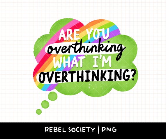 Are You Overthinking PNG Gen X Sarcastic PNG Dark Humor Millennial Bitch Funny Cute Trendy PNG Sticker Design Popular Cougar Puberty Bitchy