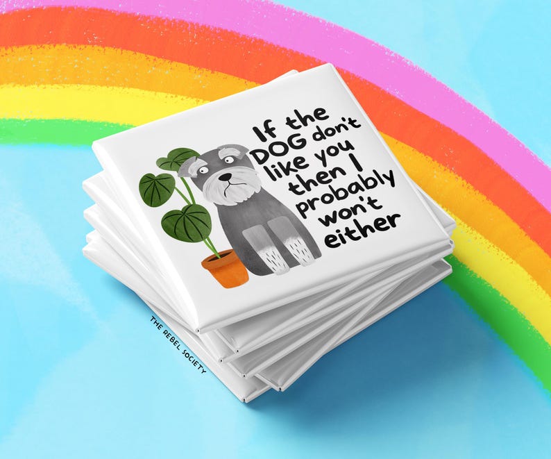 May include: A pile of white square magnets featuring a cartoon dog and the phrase "If the DOG don't like you then I probably won't either." The design includes a gray dog, a potted plant, and a rainbow background.