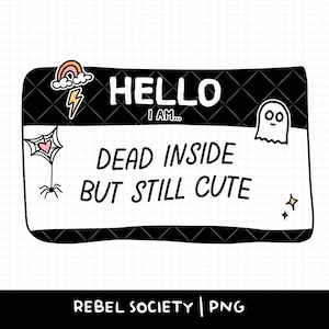 Hello I am Dead Inside But Still Cute PNG Spooky Pastel Goth Emo Funny Name tag, Name Badge Hello I&#39;m Sticker Shirt Design Sublimation