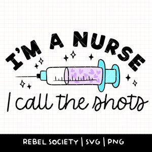 May include: Black and white graphic design with the text "I'm a nurse I call the shots" and a cartoon image of a syringe with purple hearts.