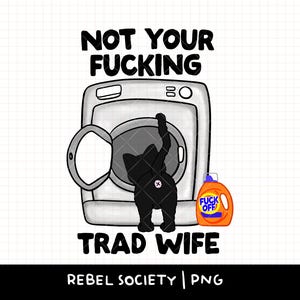 Não é sua porra de esposa tradicional PNG Esmague o patriarcado PNG da moda Feminismo Feminista Foda-se Papéis de gênero Liberdade reprodutiva Direitos das mulheres