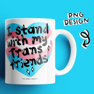May include: White ceramic mug with a blue, pink, and white transgender pride heart design. The mug has black text that reads "I stand with my Trans friends" and "The Rebel Society" at the bottom.