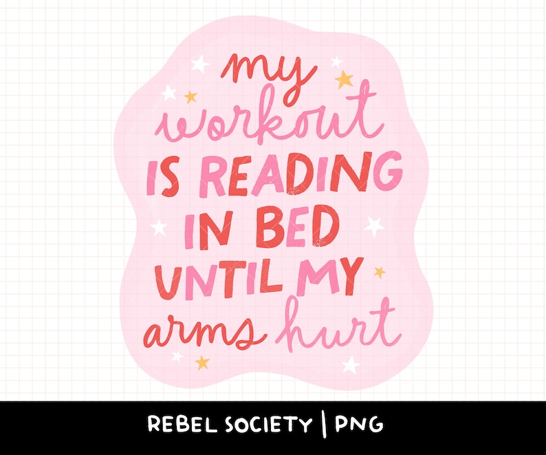 May include: Pink and red text on a pink background with white stars. The text reads "my workout is reading in bed until my arms hurt".