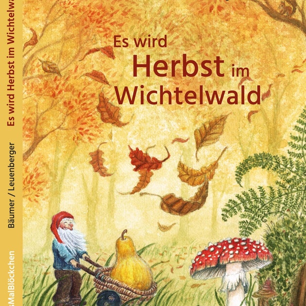 Es wird Herbst im Wichtelwald - Bilderbuch, Kinderbuch, Waldorf, Zwerge