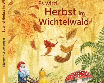 Het komt herfst in het Wichtelwald - prentenboek, kinderboek, Waldorf, dwergen