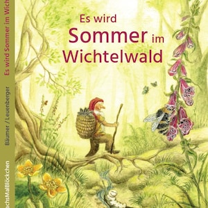 Es wird Sommer im Wichtelwald - Bilderbuch, Kinderbuch, Waldorf, Zwerge