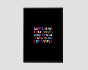 Anything that costs your mental health is too expensive print / Mental Health / Wall Art / Print / Home Decor / Poster Print / Quote Print