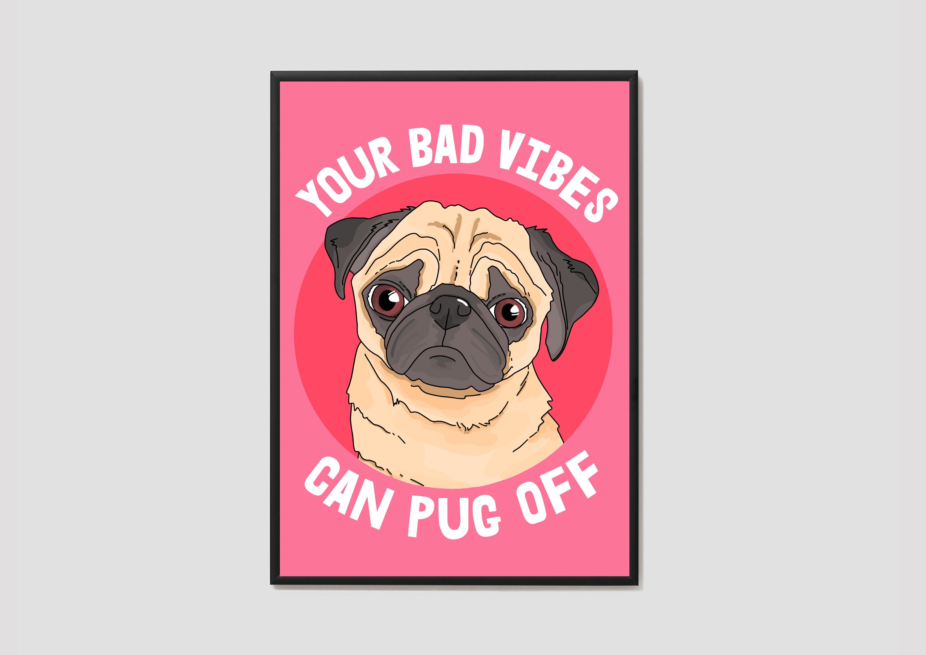 Your Bad Vibes Can Pug Off Print / Pug Print / Dog Wall Art / No Bad Vibes Print / Home Decor / Quote Print / Wall Art / Poster Print