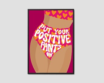 Put Your Positive Pants On Print / Positivity Wall Art / Positive Print / Happiness / Wall Art / Poster Print / Home Decor / Quote Print