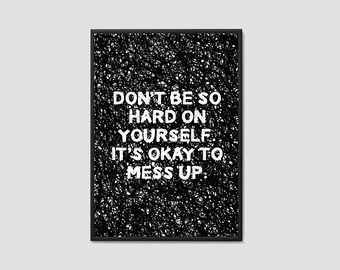 Don’t Be So Hard On Yourself. It’s Okay To Mess Up Wall Art / Feel Good Art / Home Decor Print / Wall Art / Poster Print / Positive Vibes