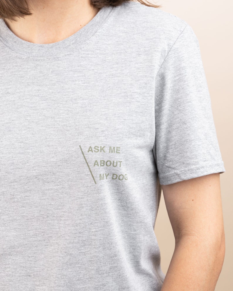 Ask Me About My Dog Tee Shirt Dog mom tee Dog dad tee Dog lover shirt Dog mom gift image 4